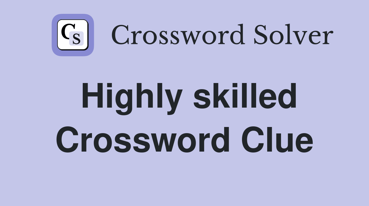 highly skilled crossword clue 5 letters